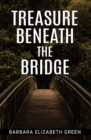 TREASURE BENEATH THE BRIDGE - eBook