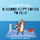 Cajun Tails : Raccoon Matt Comes to Play - Book