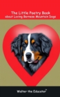 The Little Poetry Book about Loving Bernese Mountain Dogs - eBook