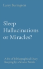 Sleep Hallucinations or Miracles? : A Bit of Bibliographical Diary Keeping by a Secular Monk. - eBook