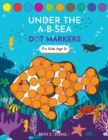 Dot Markers Activity Book! Under the A-B-Sea Learning Alphabet Letters ages 3-5 - Book