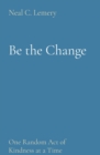 Be the Change : One Random Act of Kindness at a Time - eBook