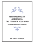 Reconnecting My Brokenness : Tips to Renew Your Mind "12- Month Prayer Calendar" - Book