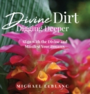 Divine Dirt : Digging Deeper: Align with the Divine and Manifest Your Dreams - Book