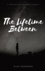 The Lifetime Between : A Collection of Words Unsaid - Book