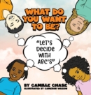 What Do You Want To Be? "Let's Decide With ABC's" - Book