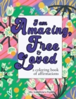 I am Amazing, Free and Loved; a coloring book of affirmations - Book