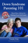 Down Syndrome Parenting 101 : Must-Have Advice for Making Your Life Easier - Book