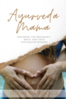 Ayurveda Mama : Preparing for Pregnancy, Birth, and Your Postpartum Window - Book