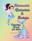 Mermaids, Unicorns & Fairies Coloring Book for kids - Book