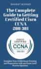 The Complete Guide to Getting Certified Cisco CCNA 200-301 : Complete Your CCNA Exam Training and Preparation with 400 Exam Level Practice Question - eBook