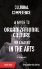 Cultural Competence : A Guide to Organizational Culture for Leaders in the Arts - Book