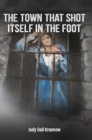 THE TOWN THAT SHOT ITSELF IN THE FOOT - eBook
