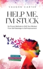 Help Me, I'm Stuck : Six Proven Methods to Shift Your Mindset From Self-Sabotage to Self-Improvement - Book
