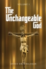 The Unchangeable God Volume I - Book