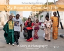 My Beautiful Gambian Life : A Story in Photography: A Story in Photography - Book