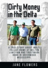 Dirty Money in the Delta, A True Story about White Collar Crime at Melton Law Firm and Trustmark Bank in Greenwood Mississippi - eBook