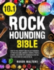 Rockhounding Bible : 10 in 1: How to Find, Identify and Collect Hundreds of Precious Gems, Minerals, Geodes, Fossils & More Including GPS Coordinates for The Best Sites State-By-State in The US - Book