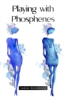 Playing with Phosphenes : A Magpie's Hunt for Shiny Things - An Anthology of Poems - eBook