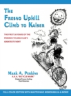 The Fresno Uphill Climb to Kaiser : The First 38 Years of the Fresno Cycling Club's Greatest Event - Book