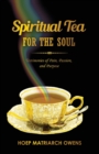 Spiritual Tea For The Soul : Testimonies of Pain, Passion, and Purpose - Book