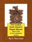 The Cuckoo Clock Owner's Repair Manual, Step by Step No Prior Experience Required - Book