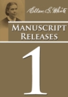 Manuscript Releases Volume 1 : Portions of Daniel and Revelation explained, 1844 made simple, last day events quotes, adventist home counsels and more - Book