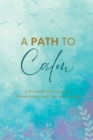 A Path to Calm : A Mindful Guided Journal to Relieve Anxiety and Calm your Thoughts - Book