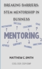 Breaking Barriers : S.T.E.M Mentorship in Business - Book