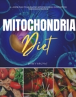 Mitochondria Diet : A 3-Week Plan to Managing Mitochondrial Dysfunction Through Nutrition - eBook