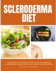 Scleroderma Diet : A Beginner's 3-Step Quick Start Guide on Managing Scleroderma Through Diet, With Sample Curated Recipes - eBook