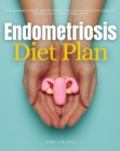 Endometriosis Diet Plan : A Beginner's 3-Week Step-by-Step Guide for Women, With Curated Recipes and a Sample Meal Plan - eBook