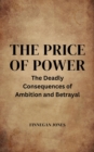 The Price of Power : The Deadly Consequences of Ambition and Betrayal - eBook