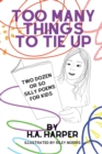 Too Many Things to Tie Up : Two Dozen or So Silly Poems for Kids - Book