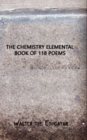 The Chemistry Elemental Book of 118 Poems - Book