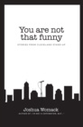 You are not that funny : Stories from Cleveland Stand-Up - eBook