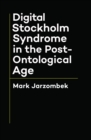 Digital Stockholm Syndrome in the Post-Ontological Age - eBook