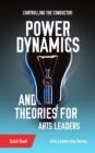 Controlling the Conductor : Power Dynamics and Theories for Arts Leaders - eBook