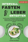 Intervallfasten und Leber entgiften : Wie Sie schnell abnehmen, gesund und schlank werden durch Intervallfasten 16:8, Ihren K?rper entgiften und Ihre Leber reinigen k?nnen - Book