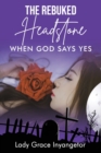 The Rebuked Headstone : When God Says Yes - Book