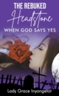 The Rebuked Headstone : When God Says Yes - eBook