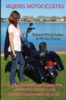 Mujeres Motociclistas : La Atracci?n De Las Mujeres Por Las Motocicletas Y Los Motociclistas Fuera De La Ley - Book