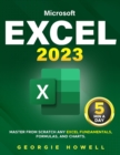 Excel : Learn From Scratch Any Fundamentals, Features, Formulas, & Charts by Studying 5 Minutes Daily Become a Pro Thanks to This Microsoft Excel Bible with Step-by-Step Illustrated Instruction - Book