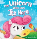 The Unicorn Who Lost Its Horn : A Tale of How to Catch and Spread Kindness - Book