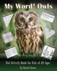 My Word! Owls : Owl Activity Book for Kids of All Ages - Book