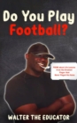 Do You Play Football? : Poems about Life Lessons from the Greatest Player that Never Played the Game - Book