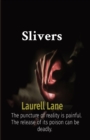 Slivers : The puncture of reality is painful. The release of its poison can be deadly. - Book