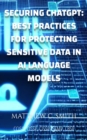 Securing ChatGPT : Best Practices for Protecting Sensitive Data in AI Language Models - eBook