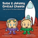 Susie & Johnny Grilled Cheese Go on an Out of This World Adventure : Adventure #2 - Book