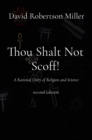 Thou Shalt Not Scoff! : A Rational Unity of Religion and Science  second edition - eBook